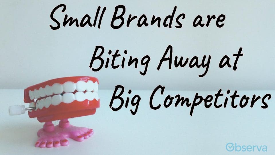 Small brands are biting away at big competitors